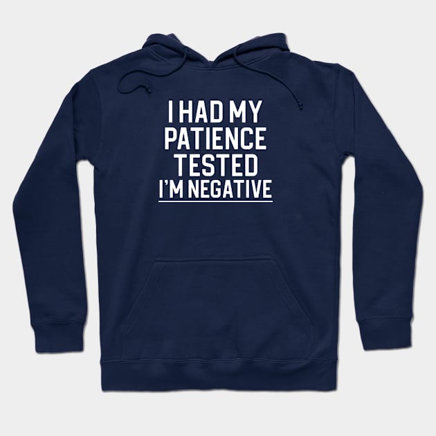 Funny Quote Gift I Had My Patience Tested I'm Negative Hoodie by kmcollectible